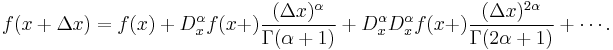 f(x+\Delta x) = f(x) + D_x^\alpha  f(x+)\frac{(\Delta x)^\alpha}{\Gamma(\alpha+1)} + D_x^\alpha  D_x^\alpha f(x+)\frac{(\Delta x)^{2\alpha}}{\Gamma(2\alpha+1)} + \cdots.