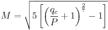 
{M}=\sqrt{5\left[\left(\frac{q_c}{P}+1\right)^\frac{2}{7}-1\right]}\,
