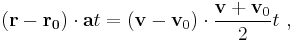  (\mathbf{r} - \mathbf{r_0}) \cdot  \mathbf{a} t = \left( \mathbf{v} - \mathbf{v}_0 \right) \cdot \frac{\mathbf{v} + \mathbf{v}_0}{2} t \ , 