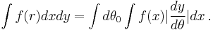  \int f(r) dx dy = \int d\theta_0 \int f(x) |{dy\over d\theta}| dx\,. 