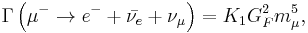 \Gamma \left ( \mu^- \rarr e^- + \bar{\nu_e} +\nu_\mu \right ) = K_1G_F^2m_\mu^5,