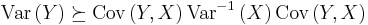 \text{Var}\left(Y\right)\succeq\text{Cov}\left(Y,X\right)\text{Var}^{-1}\left(X\right)\text{Cov}\left(Y,X\right)