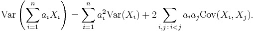 \operatorname{Var}\left(\sum_{i=1}^n a_iX_i \right) = \sum_{i=1}^n a_i^2\operatorname{Var}(X_i) + 2\sum_{i,j\,:\,i<j} a_ia_j\operatorname{Cov}(X_i,X_j).