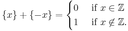 \{ x \} +  \{ -x \} = \begin{cases}
0&\mbox{ if } x\in \mathbb{Z}\\
1&\mbox{ if } x\not\in \mathbb{Z}.
\end{cases}