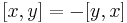  [x,y]=-[y,x]\, 