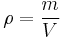 
\rho = \frac{m}{V} \,
