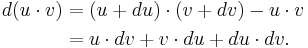 
\begin{align}
d(u\cdot v) & {} = (u + du)\cdot (v + dv) - u\cdot v \\
& {} = u\cdot dv + v\cdot du + du\cdot dv.
\end{align}
