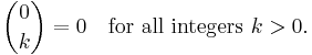 \binom 0k = 0 \quad \mbox{for all integers } k>0.