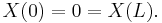 X(0) = 0 = X(L). \quad 