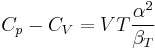 C_{p} - C_{V}= V T\frac{\alpha^{2}}{\beta_{T}}\,