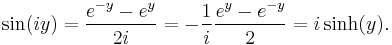  \sin(iy) =  {e^{-y} - e^{y} \over 2i} = -{1 \over i} {e^{y} - e^{-y} \over 2} = i\sinh(y). 