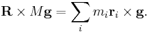 \mathbf{R} \times M\mathbf{g}=\sum_im_i \mathbf{r}_i \times \mathbf{g}.