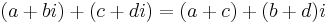 \,(a + bi) + (c + di) = (a + c) + (b + d)i