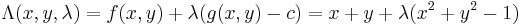 \Lambda(x, y, \lambda) = f(x,y) + \lambda(g(x,y)-c) = x+y +  \lambda (x^2 + y^2 - 1)