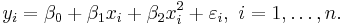 y_i=\beta_0 +\beta_1 x_i +\beta_2 x_i^2+\varepsilon_i,\ i=1,\dots,n.\!