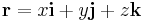  \mathbf{r} = x \mathbf{i} + y \mathbf{j} + z \mathbf{k} 