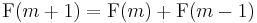  \operatorname{F}(m + 1) = \operatorname{F}(m) + \operatorname{F}(m - 1)