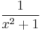  {1 \over x^2 + 1} \,