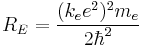  R_E = { (k_e e^2)^2 m_e \over 2 \hbar^2} 