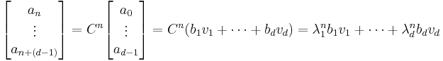 \begin{bmatrix}a_n\\
\vdots\\
a_{n+(d-1)}\end{bmatrix}
= C^n\begin{bmatrix}a_0\\
\vdots\\
a_{d-1}\end{bmatrix}
= C^n(b_1v_1 + \cdots + b_dv_d)
= \lambda_1^nb_1v_1 + \cdots + \lambda_d^n b_dv_d