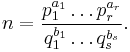  n = \frac{p_1^{a_1}\ldots p_r^{a_r}}{q_1^{b_1}\ldots q_s^{b_s}} .