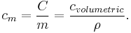  c_m = \frac{C}{m} = \frac{c_{volumetric}}{\rho}. 