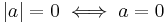 |a| = 0 \iff a = 0 