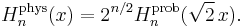 H_n^\mathrm{phys}(x) = 2^{n/2}H_n^\mathrm{prob}(\sqrt{2}\,x).\,\!