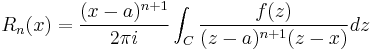  R_n(x) = \frac{(x-a)^{n+1}}{2 \pi i}\int_C \frac{f(z)}{(z-a)^{n+1}(z-x)}dz