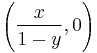 \left(\frac{x}{1-y},0\right)