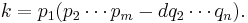 k = p_1 (p_2\cdots p_m - d  q_2\cdots q_n).\!