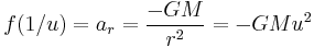 f(1/u) = a_r = { -GM \over r^2 } = -GM u^2 