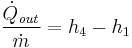 \frac{\dot{Q}_{\mathit{out}}} {\dot{m}} = h_4 - h_1