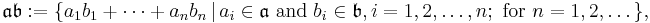 \mathfrak{a} \mathfrak{b}:=\{a_1b_1+ \dots + a_nb_n \,|\, a_i \in \mathfrak{a} \mbox{ and } b_i \in \mathfrak{b}, i=1, 2, \dots, n; \mbox{ for } n=1, 2, \dots\},