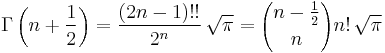 \Gamma\left(n+\frac{1}{2}\right)= \frac{(2n-1)!!}{2^n}\, \sqrt{\pi} = {n-\frac{1}{2}\choose n} n! \, \sqrt{\pi}