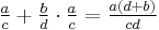 \tfrac{a}{c} + \tfrac{b}{d} \cdot \tfrac{a}{c} = \tfrac{a(d+b)}{cd}