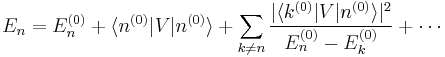 E_n = E_n^{(0)} + \langle n^{(0)} | V | n^{(0)} \rangle + \sum_{k \ne n} \frac{|\langle k^{(0)}|V|n^{(0)} \rangle|^2} {E_n^{(0)} - E_k^{(0)}} + \cdots