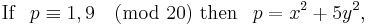 \mbox{If }\;\,p \equiv 1, 9 \pmod{ 20 }\mbox{ then }\;\,p = x^2+5y^2,