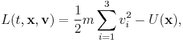 L(t, \mathbf{x}, \mathbf{v}) = \frac{1}{2}m \sum_{i=1} ^{3} v_i^2 - U(\mathbf{x}),