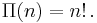 \Pi(n) = n!\,.