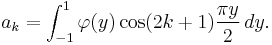 a_k=\int_{-1}^1\varphi(y)\cos(2k+1)\frac{\pi y}{2}\,dy.