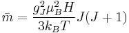 \bar{m}=\frac{g_{J}^{2}\mu _{B}^{2}H}{3k_{B}T}J(J+1)