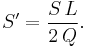 S' = \frac{S\,L}{2\,Q}.