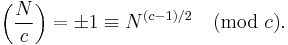 
\left(\frac{N}{c}\right) 
= \pm 1
\equiv N^{(c-1)/2} \pmod c.
