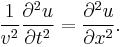 
\frac{1}{v^2}\frac{\partial^2 u}{\partial t^2}=\frac{\partial^2 u}{\partial x^2}. \,
