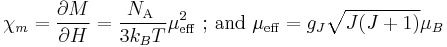 \chi _{m}=\frac{\partial M}{\partial H}=\frac{N_{\text{A }}}{3k_{B}T}\mu _{\mathrm{eff}}^{2}\text{ �;    and     }\mu _{\mathrm{eff}}=g_{J}\sqrt{J(J+1)}\mu _{B}