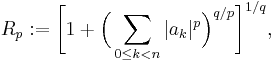  R_p:= \biggl[ 1 + \Bigl(\sum_{0\leq k<n}|a_k|^p\Bigr)^{q/p}\biggr]^{1/q},