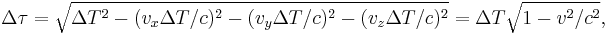 \Delta \tau = \sqrt{\Delta T^2 - (v_x \Delta T/c)^2 - (v_y \Delta T/c)^2 - (v_z \Delta T/c)^2 } = \Delta T \sqrt{1 - v^2/c^2}, 