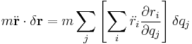 m \ddot{\bold{r}} \cdot \delta \bold{r} =  m \sum_j \left[ \sum_i \ddot{r_i} {\partial r_i \over \partial q_j} \right] \delta q_j 