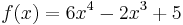 f(x) = 6x^4 - 2x^3 +5